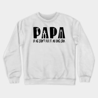 Papa If He Can't Fix It No One Can Crewneck Sweatshirt